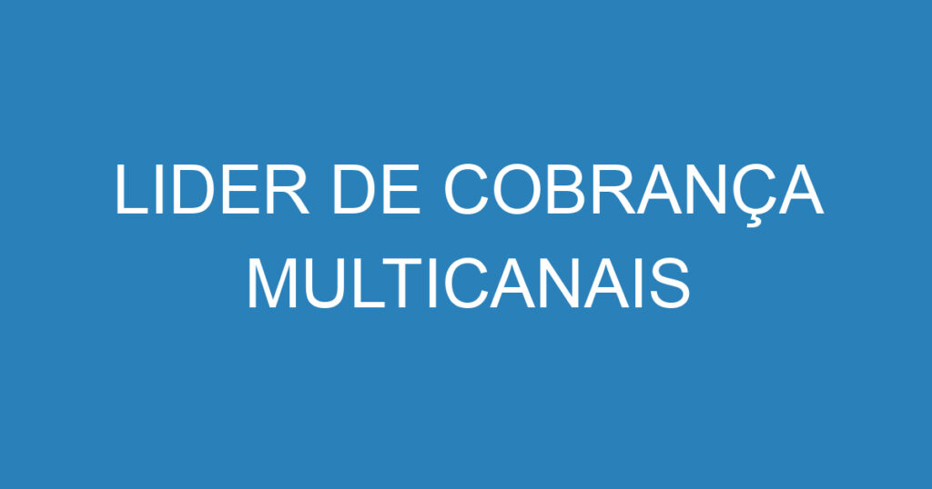 LIDER DE COBRANÇA MULTICANAIS 1 LIDER DE COBRANÇA MULTICANAIS 1