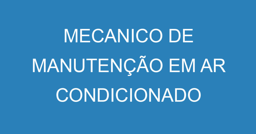 MECANICO DE MANUTENÇÃO EM AR CONDICIONADO 1