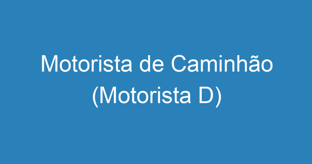 Motorista de Caminhão (Motorista D) 1
