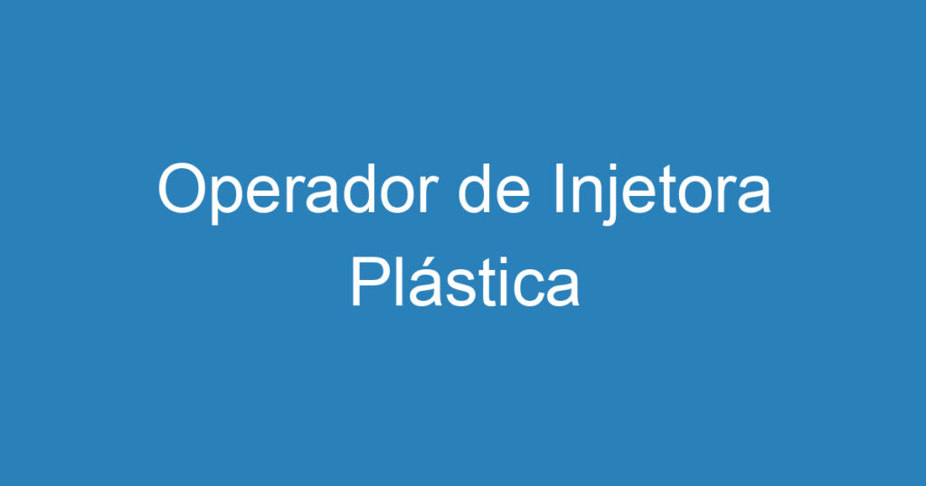 Operador de Injetora Plástica 1 Operador de Injetora Plástica 1