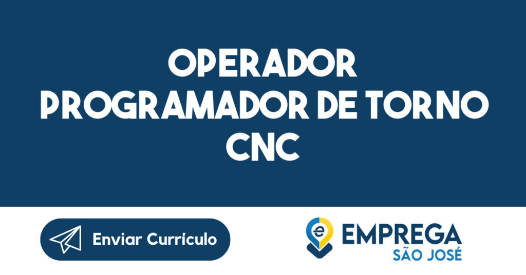 OPERADOR PROGRAMADOR DE TORNO CNC 1 OPERADOR PROGRAMADOR DE TORNO CNC 1
