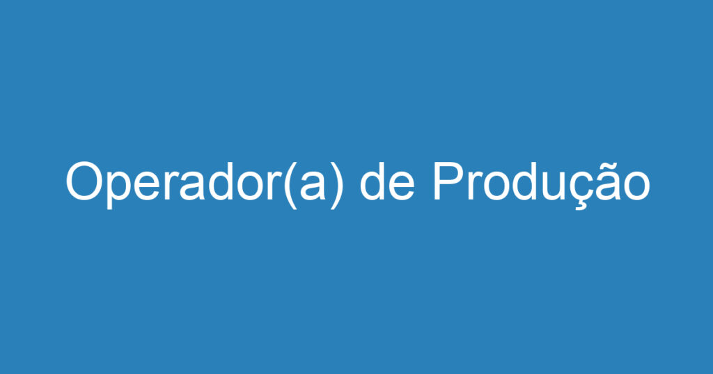 Operador(a) de Produção 1