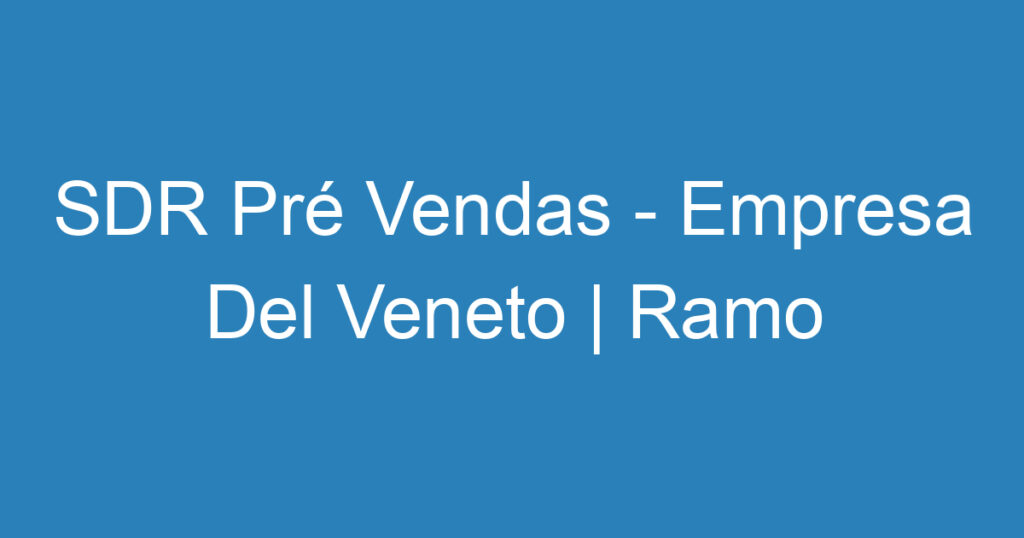 SDR Pré Vendas - Empresa Del Veneto | Ramo Alimentício - São José dos Campos 1