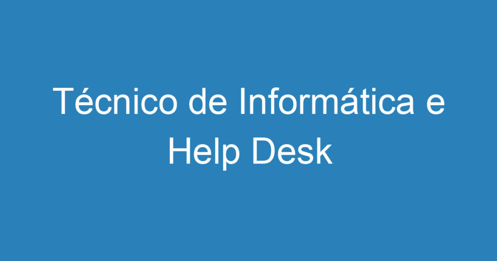 Auxiliar Técnico em Informática e Help Desk - Efetivo 1
