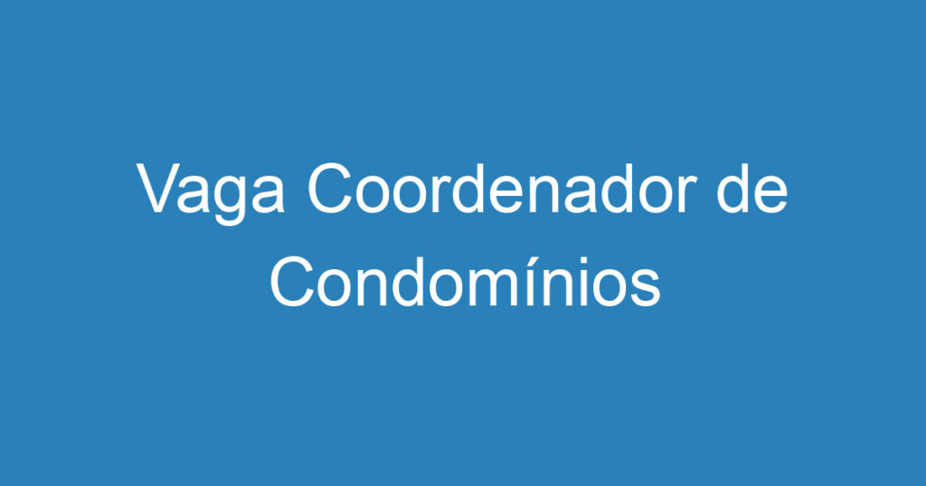 Vaga Coordenador de Condomínios 1