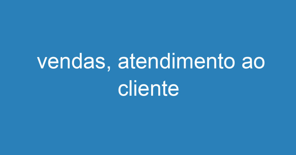vendas, atendimento ao cliente 1 vendas, atendimento ao cliente 1