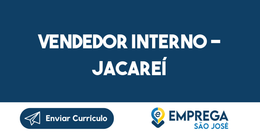 VENDEDOR INTERNO - JACAREÍ 1 VENDEDOR INTERNO - JACAREÍ 1
