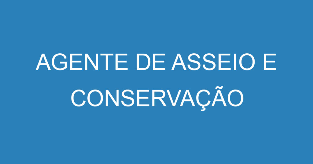 AGENTE DE ASSEIO E CONSERVAÇÃO 1 AGENTE DE ASSEIO E CONSERVAÇÃO 1