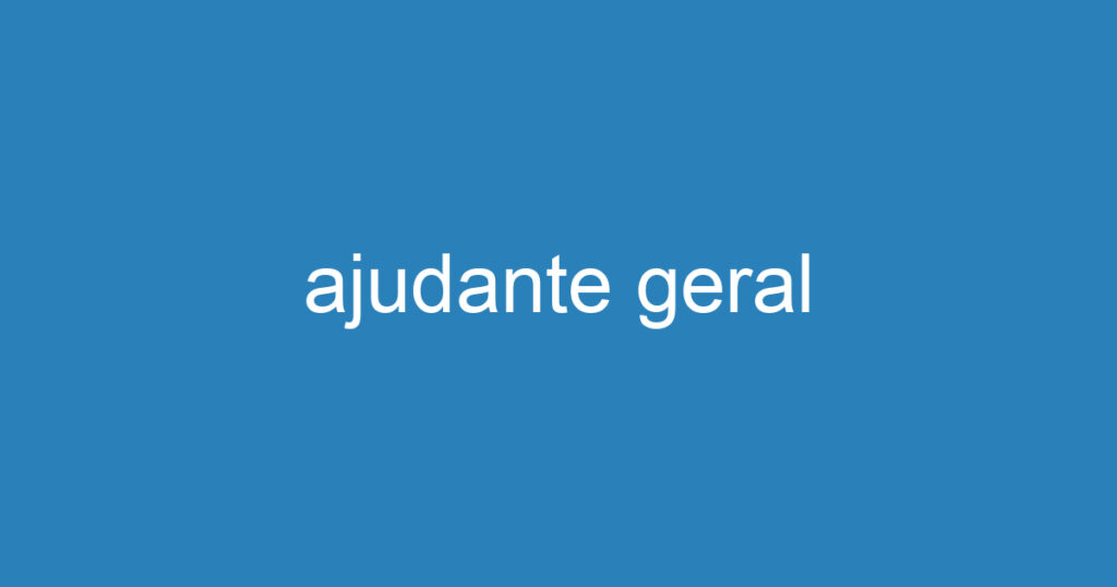 ajudante geral 1 ajudante geral 1