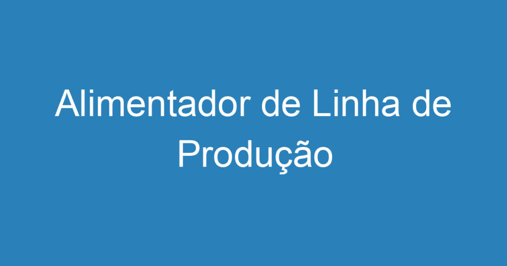 Alimentador de Linha de Produção 1 Alimentador de Linha de Produção 1