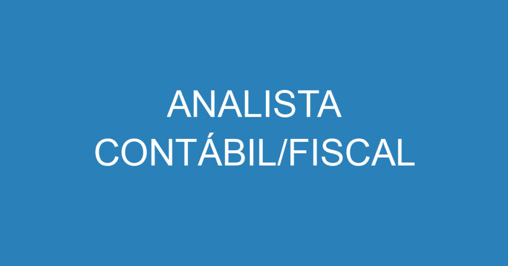 ANALISTA CONTÁBIL/FISCAL 1 ANALISTA CONTÁBIL/FISCAL 1