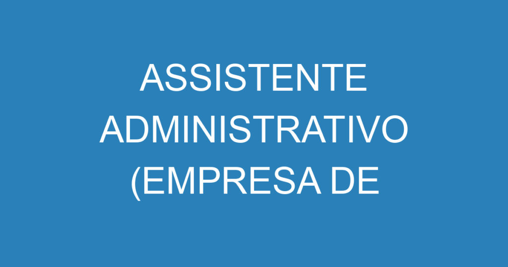 ASSISTENTE ADMINISTRATIVO (EMPRESA DE ALIMENTAÇÃO) 1 ASSISTENTE ADMINISTRATIVO (EMPRESA DE ALIMENTAÇÃO) 1