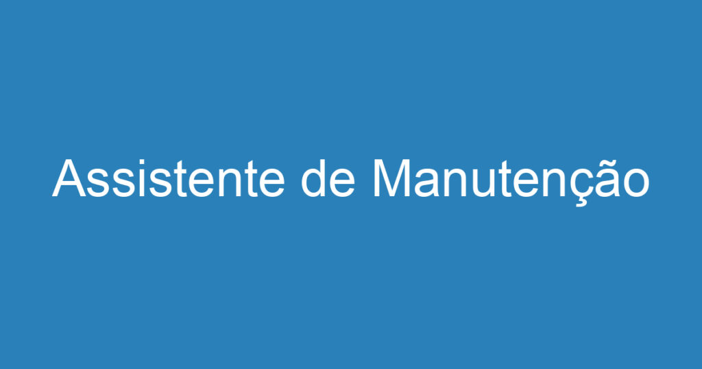 Assistente de Manutenção 1 Assistente de Manutenção 1