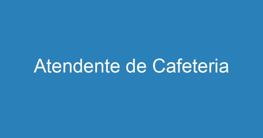 Atendente de Cafeteria 1 Atendente de Cafeteria 1