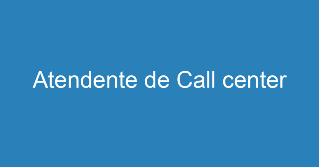 Atendente de Call center 1 Atendente de Call center 1