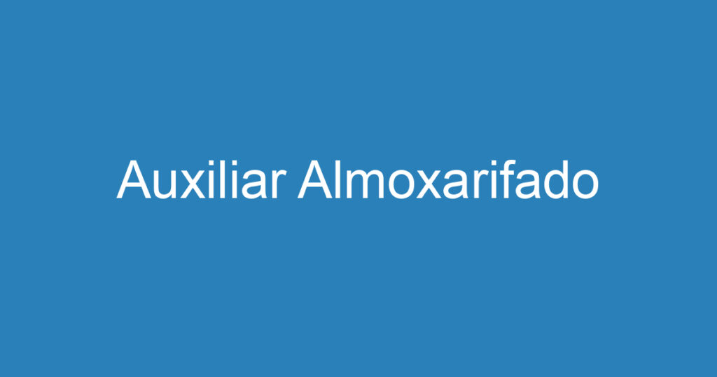 Auxiliar Almoxarifado 1 Auxiliar Almoxarifado 1