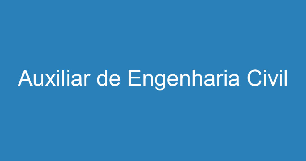 Auxiliar de Engenharia Civil 1 Auxiliar de Engenharia Civil 1