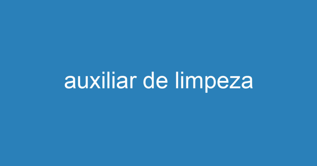 auxiliar de limpeza 1 auxiliar de limpeza 1