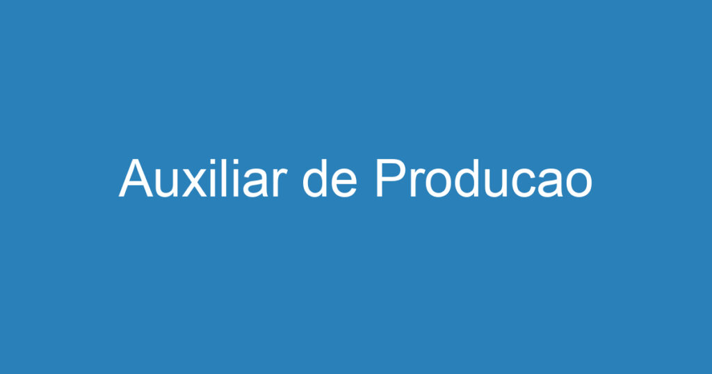 Auxiliar de Producao 1 Auxiliar de Producao 1