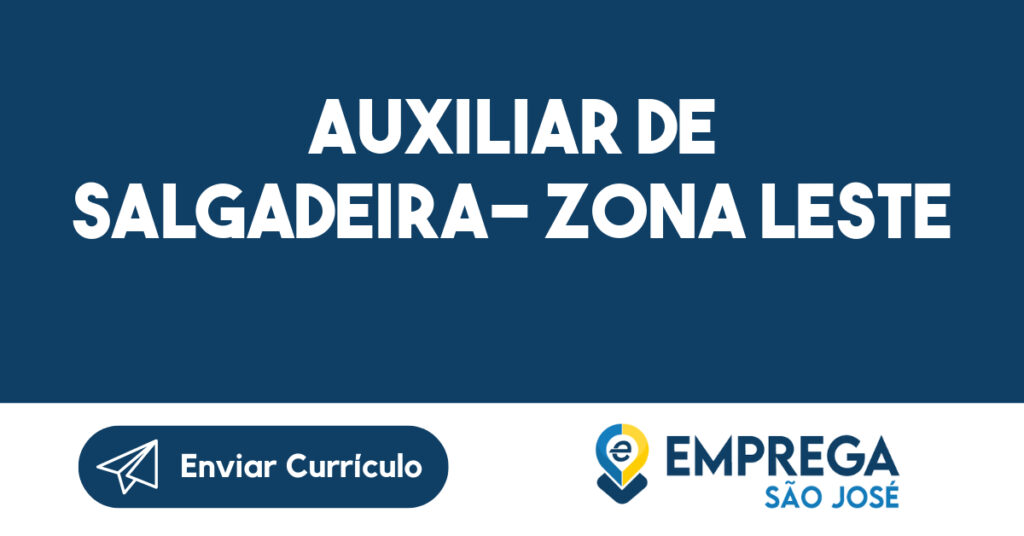 AUXILIAR DE SALGADEIRA- ZONA LESTE-São José dos Campos - SP 1 AUXILIAR DE SALGADEIRA- ZONA LESTE-São José dos Campos - SP 1