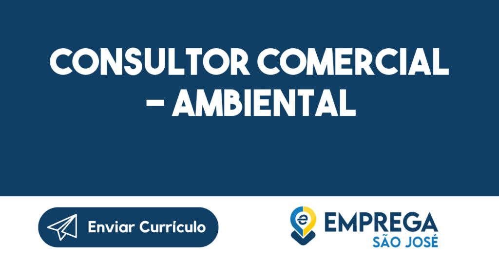 CONSULTOR COMERCIAL – AMBIENTAL-São José dos Campos - SP 1 CONSULTOR COMERCIAL – AMBIENTAL-São José dos Campos - SP 1