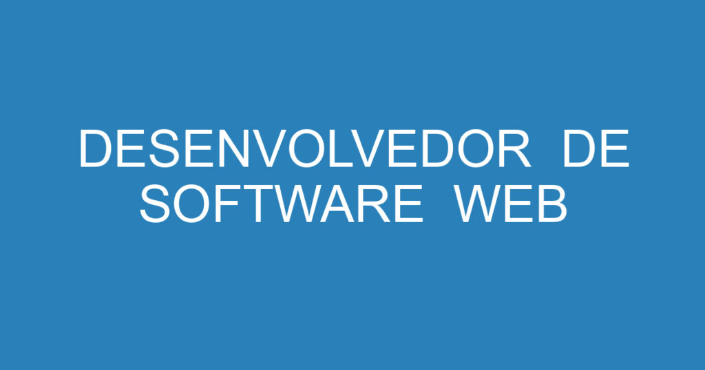 DESENVOLVEDOR DE SOFTWARE WEB 1 DESENVOLVEDOR DE SOFTWARE WEB 1