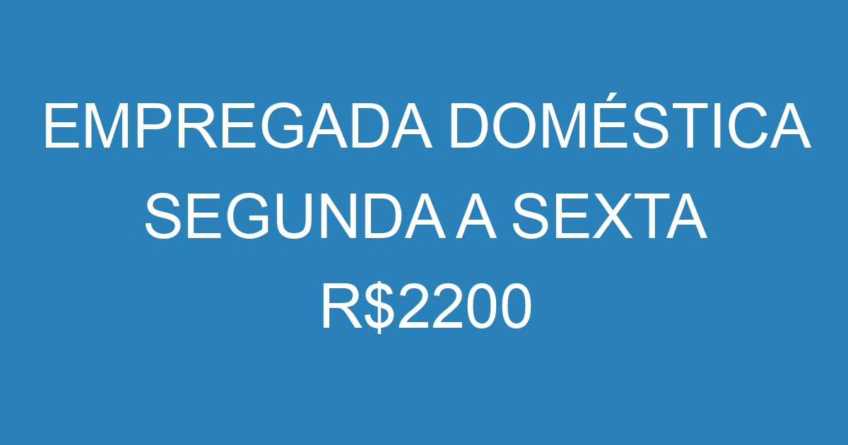 Vaga De Emprego EMPREGADA DOMÉSTICA SEGUNDA A SEXTA R$2200 São José Dos ...