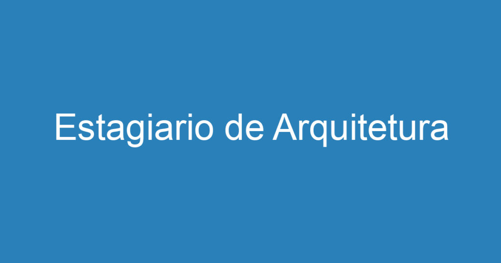 Estagiario de Arquitetura 1