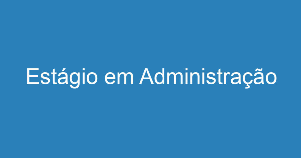 Estágio em Administração 1 Estágio em Administração 1