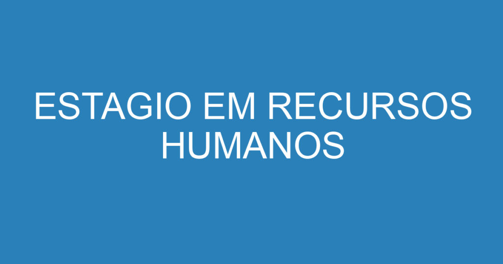 ESTAGIO EM RECURSOS HUMANOS 1 ESTAGIO EM RECURSOS HUMANOS 1