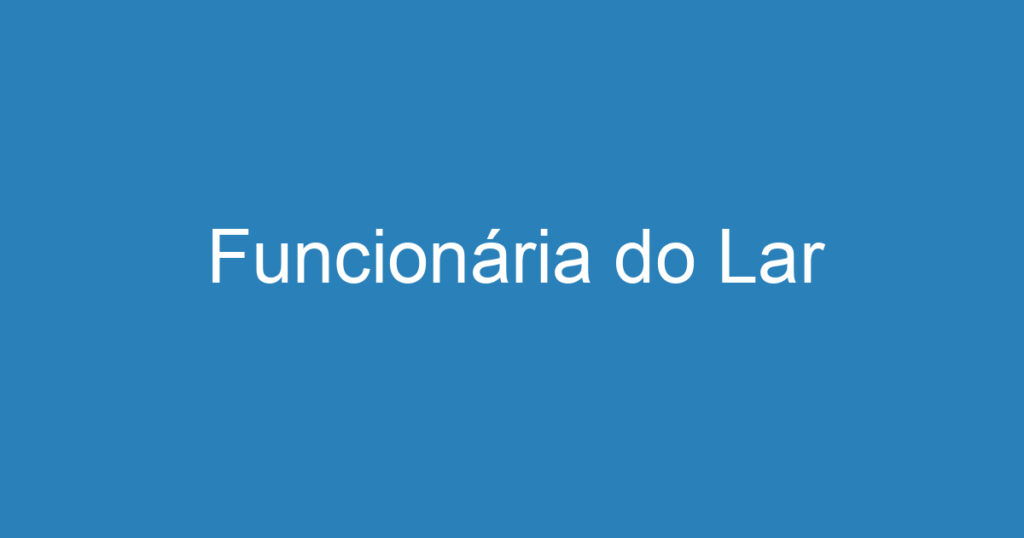 Funcionária do Lar 1 Funcionária do Lar 1