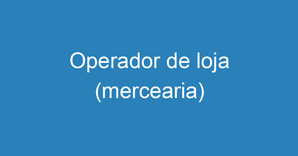Operador de loja (mercearia) 1 Operador de loja (mercearia) 1