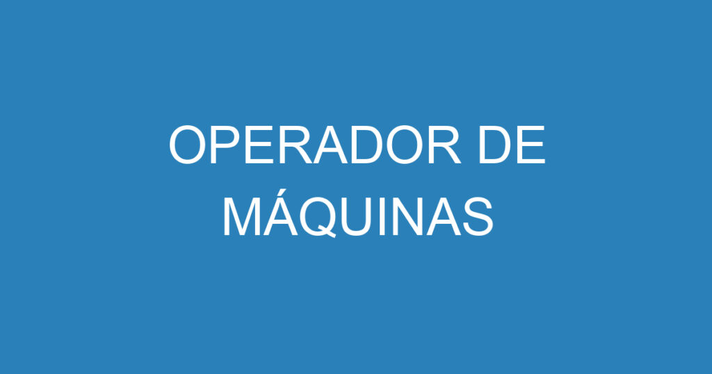 OPERADOR DE MÁQUINAS 1 OPERADOR DE MÁQUINAS 1