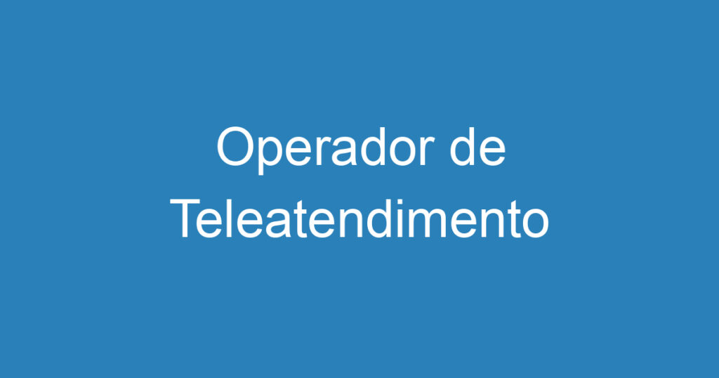 Operador de Teleatendimento 1 Operador de Teleatendimento 1