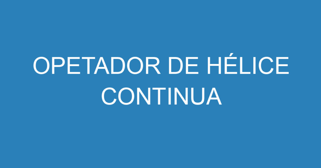 OPETADOR DE HÉLICE CONTINUA 1 OPETADOR DE HÉLICE CONTINUA 1