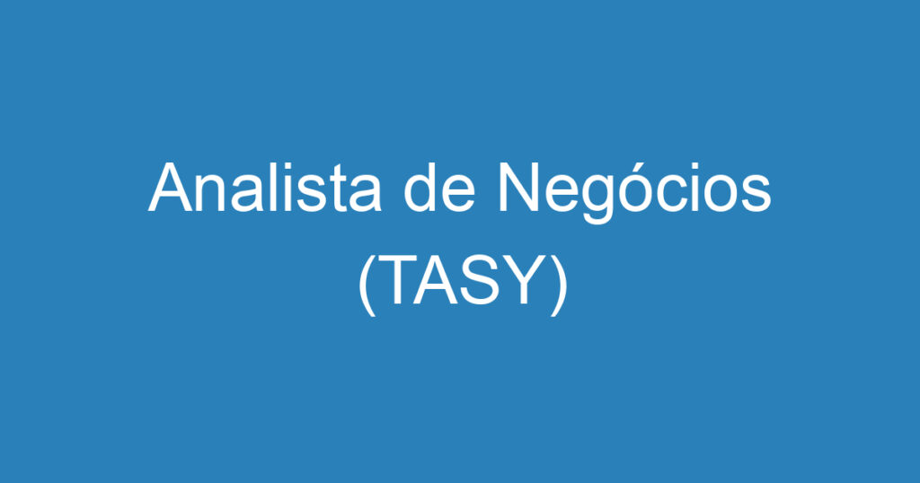 Analista de Negócios (TASY) 1 Analista de Negócios (TASY) 1