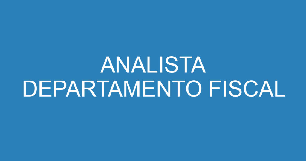 ANALISTA DEPARTAMENTO FISCAL 1 ANALISTA DEPARTAMENTO FISCAL 1