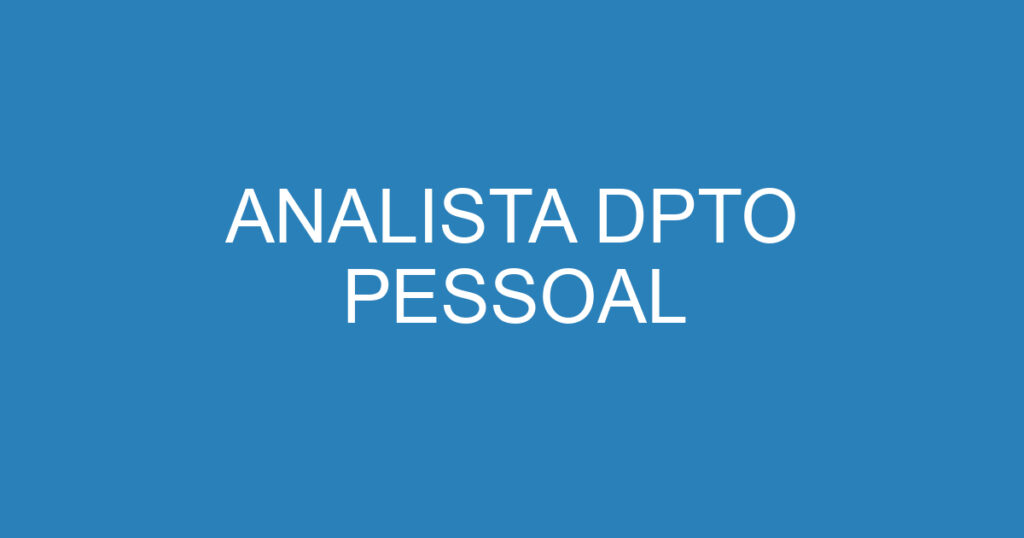 ANALISTA DPTO PESSOAL 1 ANALISTA DPTO PESSOAL 1
