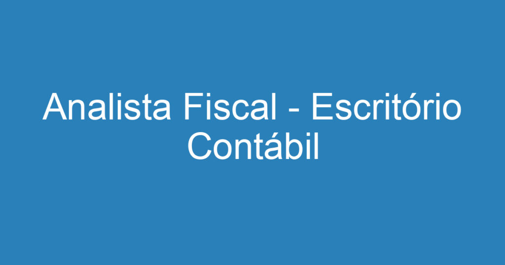Analista Fiscal - Escritório Contábil 1 Analista Fiscal - Escritório Contábil 1