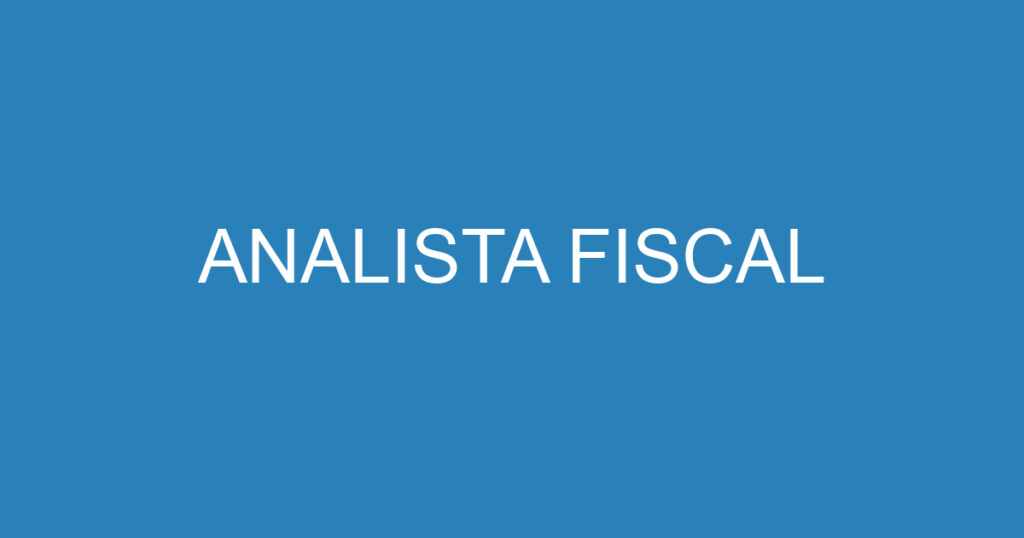 ANALISTA FISCAL 1 ANALISTA FISCAL 1