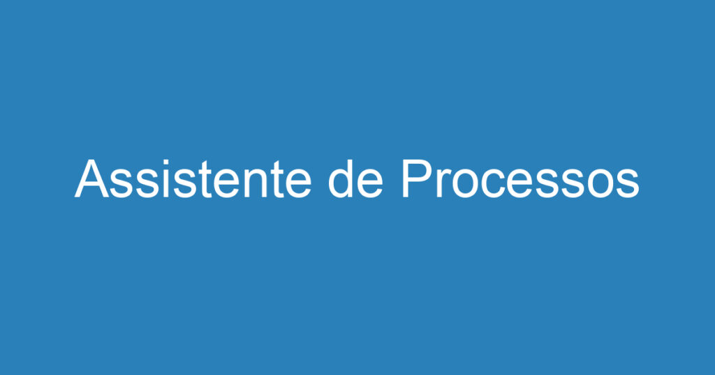 Assistente de Processos 1 Assistente de Processos 1