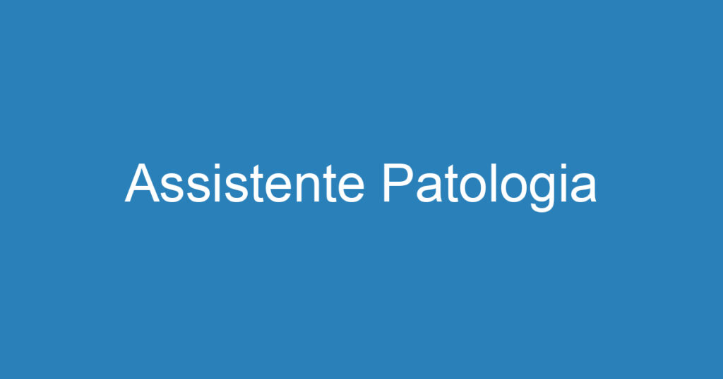 Assistente Patologia 1 Assistente Patologia 1