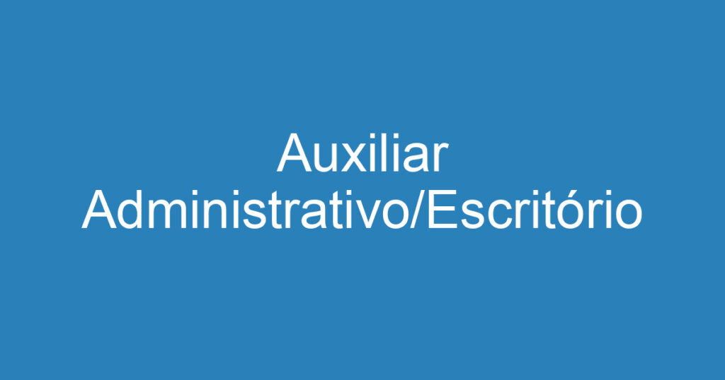 Auxiliar Administrativo/Escritório 1 Auxiliar Administrativo/Escritório 1