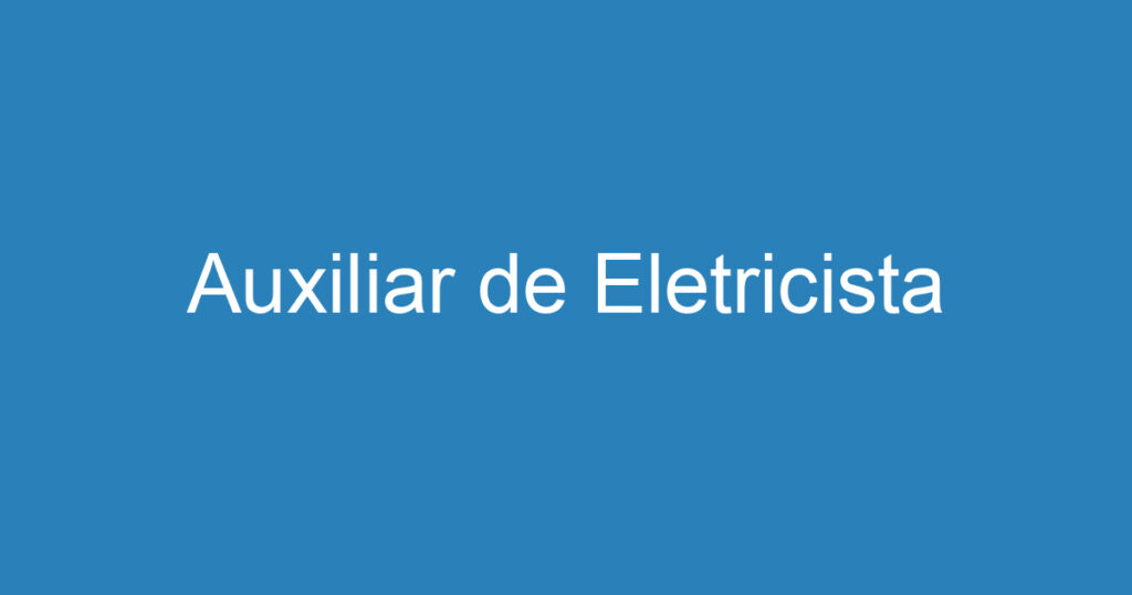 Auxiliar de Eletricista 1 Auxiliar de Eletricista 1
