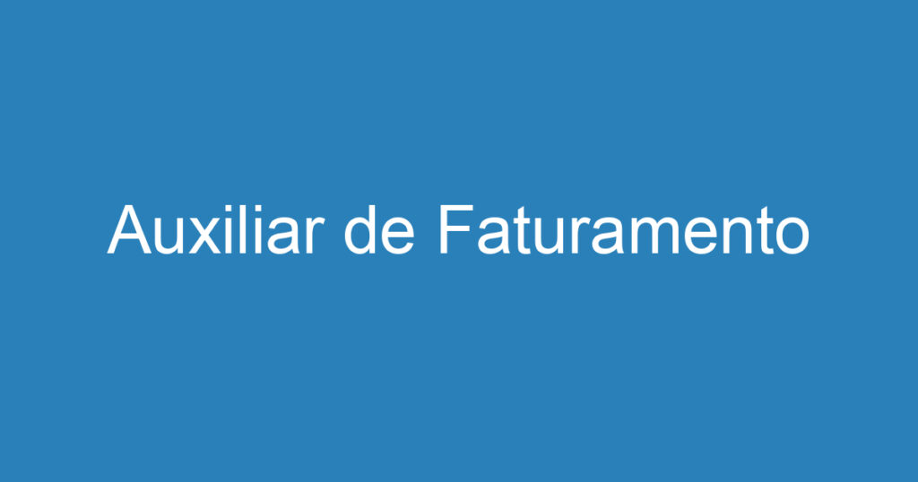 Auxiliar de Faturamento 1 Auxiliar de Faturamento 1