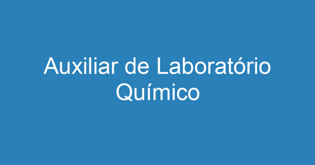 Auxiliar de Laboratório Químico 1 Auxiliar de Laboratório Químico 1
