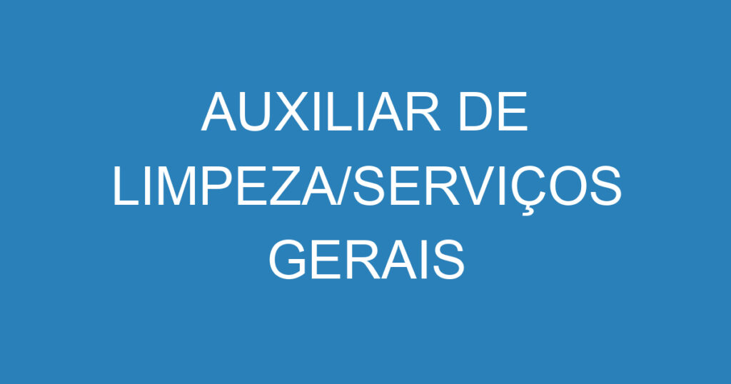 AUXILIAR DE LIMPEZA/SERVIÇOS GERAIS 1 AUXILIAR DE LIMPEZA/SERVIÇOS GERAIS 1