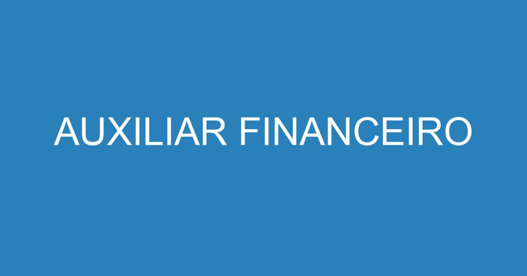 AUXILIAR FINANCEIRO 1 AUXILIAR FINANCEIRO 1