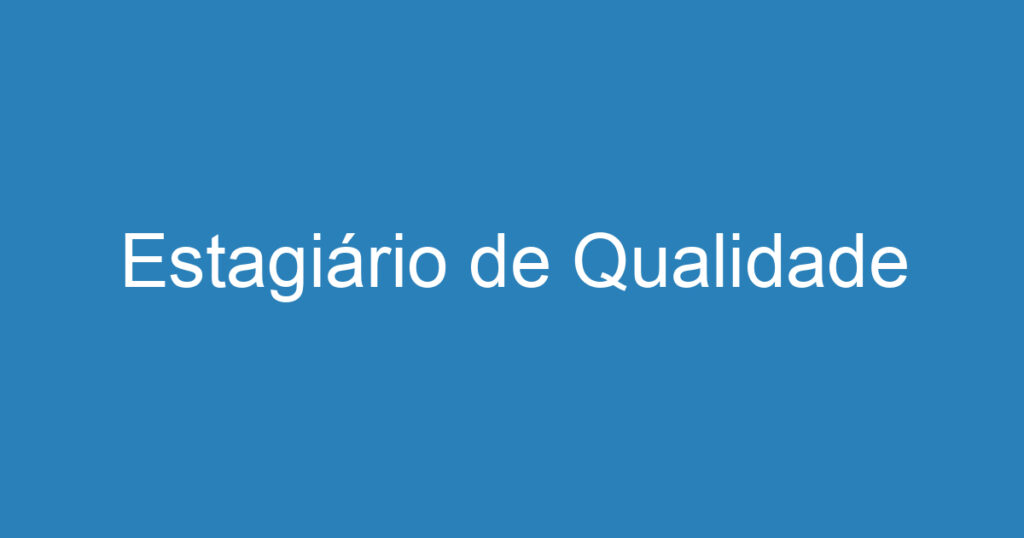 Estagiário de Qualidade 1 Estagiário de Qualidade 1