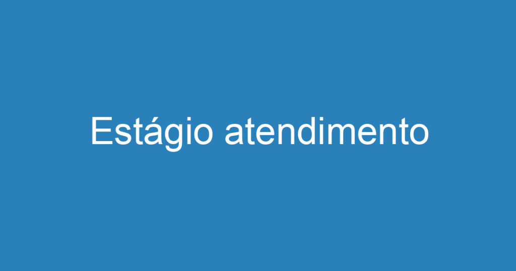 Estágio atendimento 1 Estágio atendimento 1
